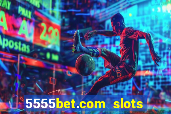 5555bet.com slots marca forte